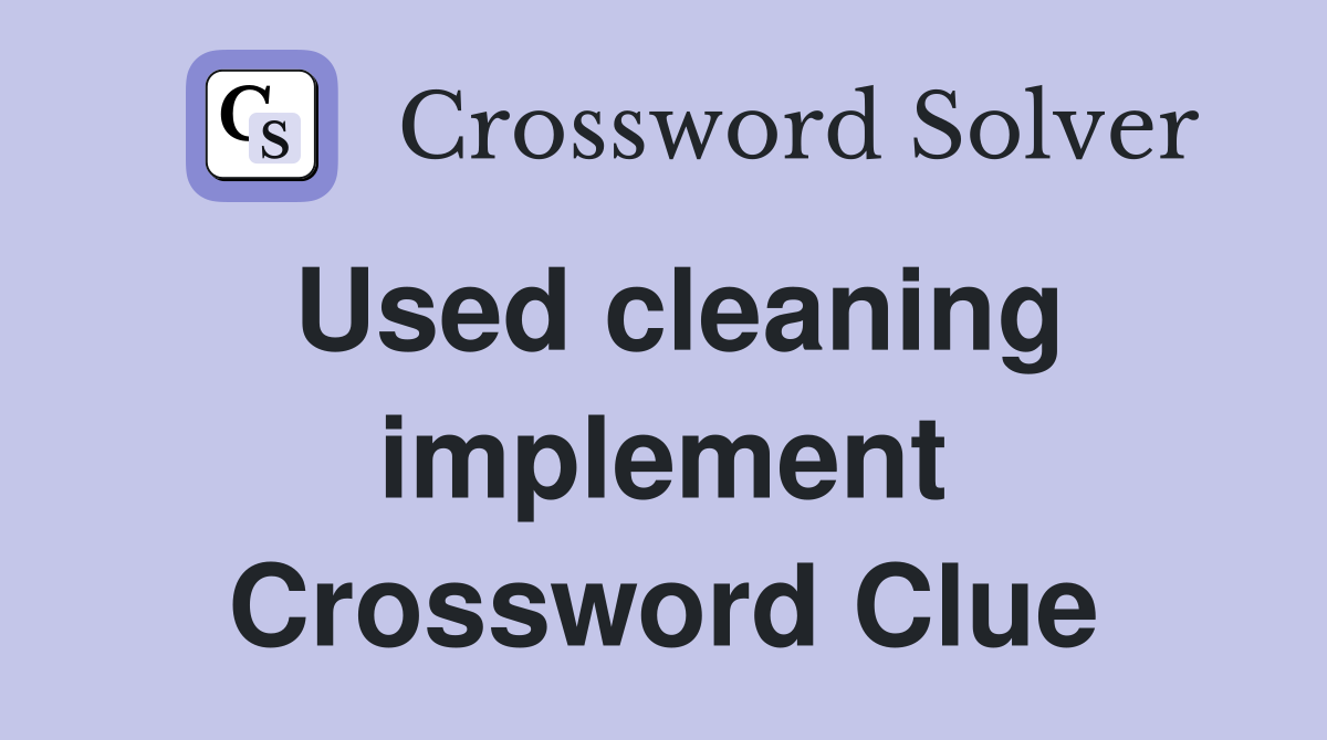 Used cleaning implement Crossword Clue Answers Crossword Solver